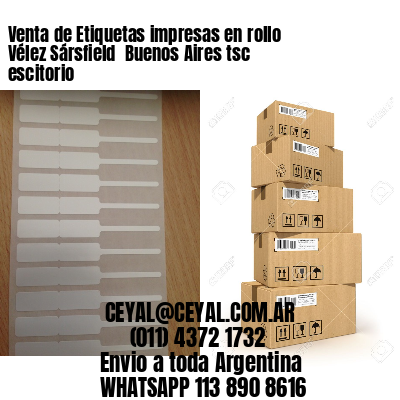 Venta de Etiquetas impresas en rollo Vélez Sársfield  Buenos Aires tsc escitorio