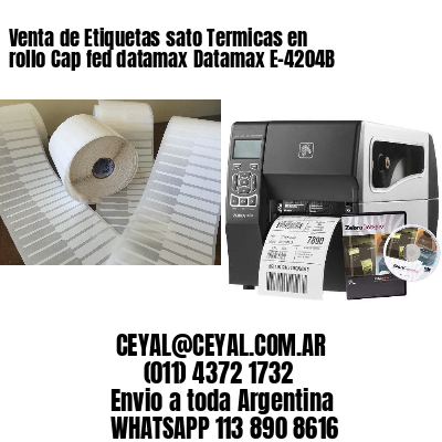 Venta de Etiquetas sato Termicas en rollo Cap fed datamax Datamax E-4204B