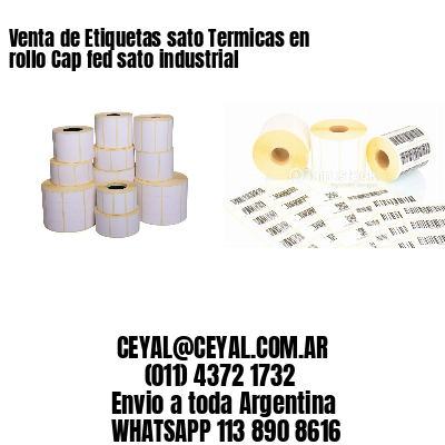 Venta de Etiquetas sato Termicas en rollo Cap fed sato industrial