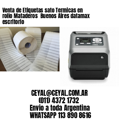 Venta de Etiquetas sato Termicas en rollo Mataderos  Buenos Aires datamax escritorio