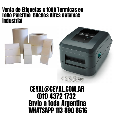 Venta de Etiquetas x 1000 Termicas en rollo Palermo  Buenos Aires datamax industrial