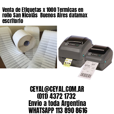 Venta de Etiquetas x 1000 Termicas en rollo San Nicolás  Buenos Aires datamax escritorio