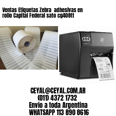 Ventas Etiquetas Zebra  adhesivas en rollo Capital Federal sato cg408tt