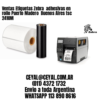 Ventas Etiquetas Zebra  adhesivas en rollo Puerto Madero  Buenos Aires tsc 2410M