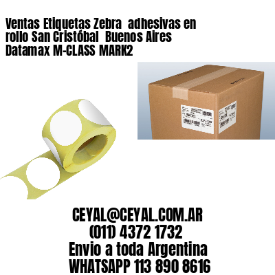 Ventas Etiquetas Zebra  adhesivas en rollo San Cristóbal  Buenos Aires Datamax M-CLASS MARK2
