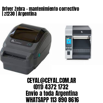 Driver Zebra – mantenimiento correctivo | zt230 | Argentina | Zebra