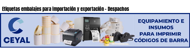 Etiquetas embalajes para importación y exportación - Despachos