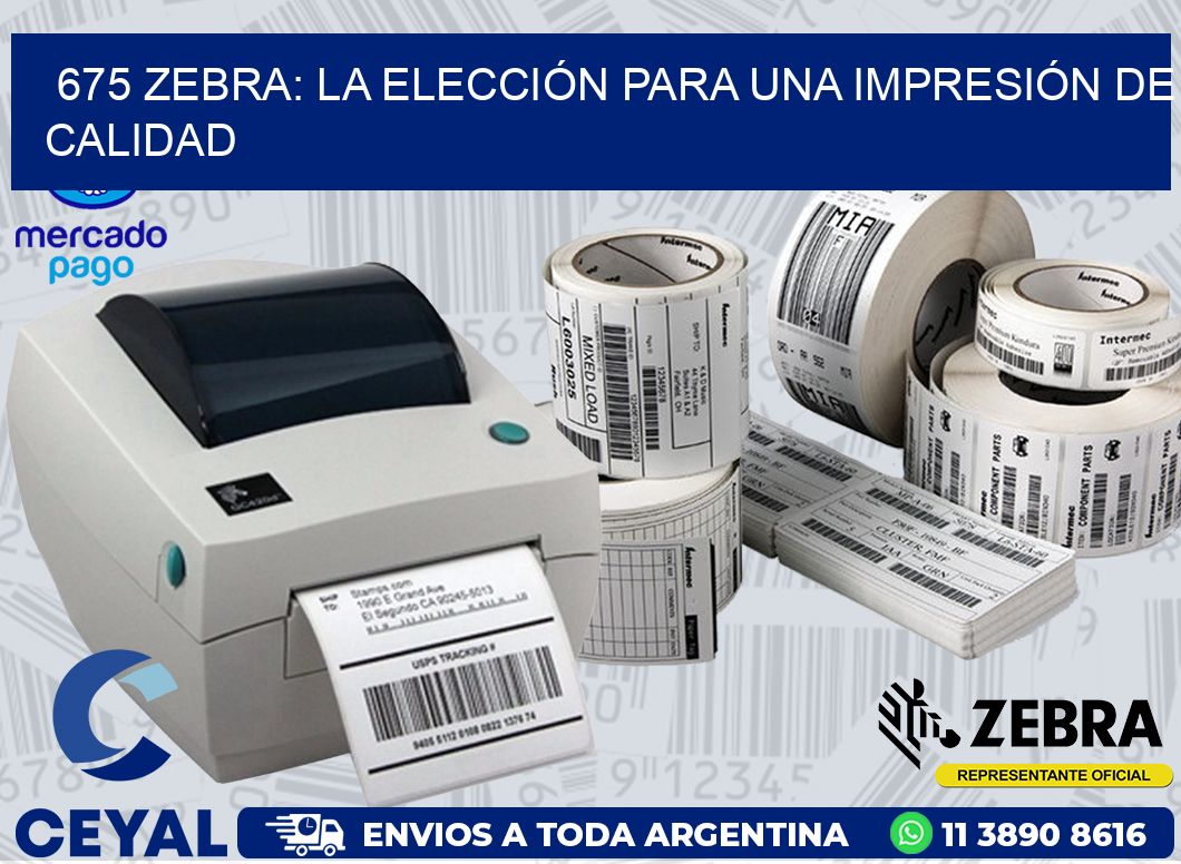 675 ZEBRA: LA ELECCIÓN PARA UNA IMPRESIÓN DE CALIDAD | Zebra Etiquetadora
