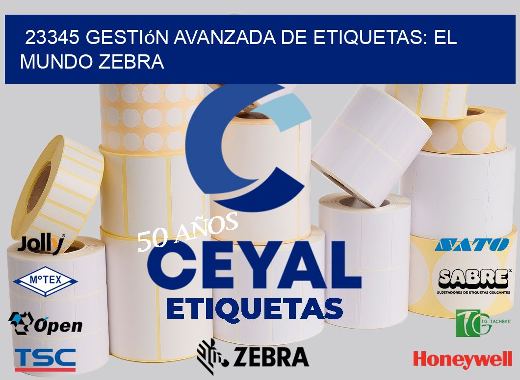 23345 Gestión Avanzada de Etiquetas: El Mundo Zebra | Zebra Etiquetadora