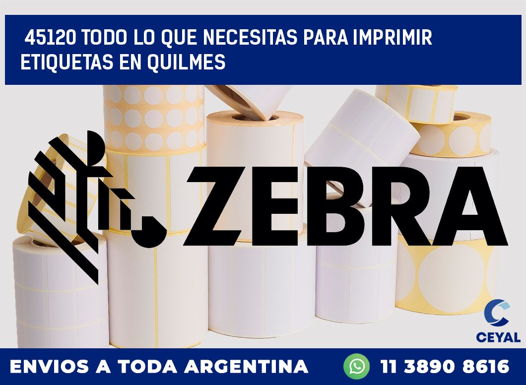 45120 TODO LO QUE NECESITAS PARA IMPRIMIR ETIQUETAS EN QUILMES