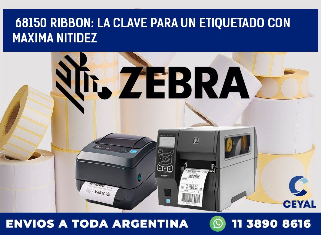 68150 RIBBON: LA CLAVE PARA UN ETIQUETADO CON MAXIMA NITIDEZ