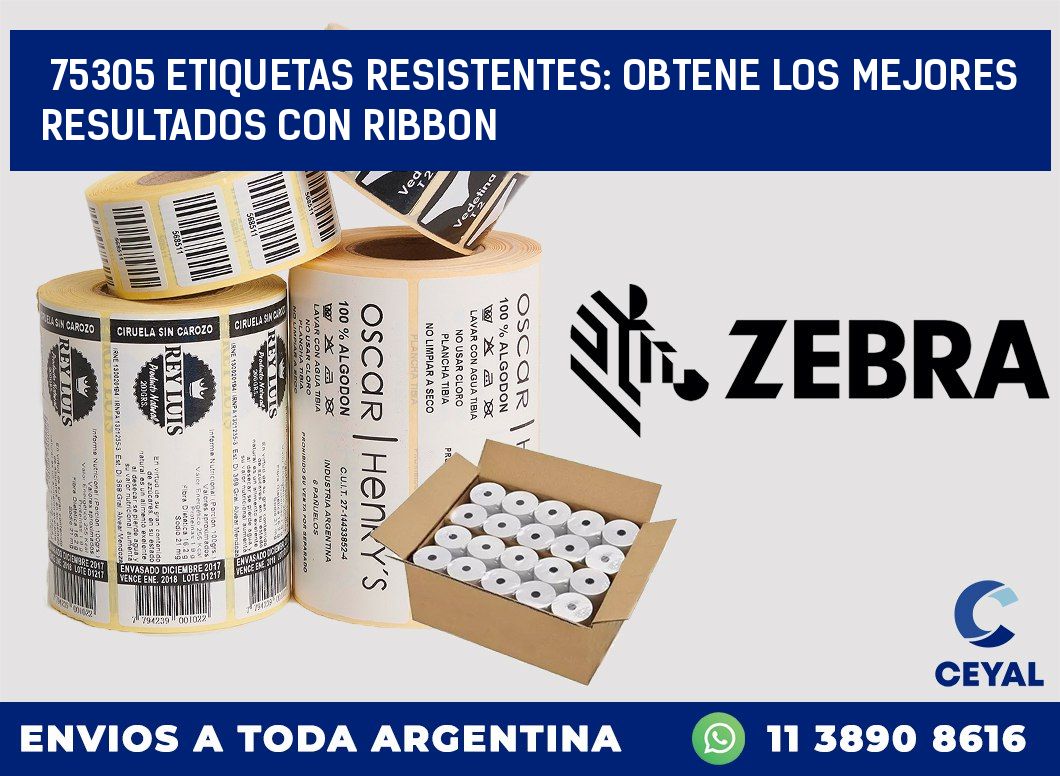 75305 ETIQUETAS RESISTENTES: OBTENE LOS MEJORES RESULTADOS CON RIBBON