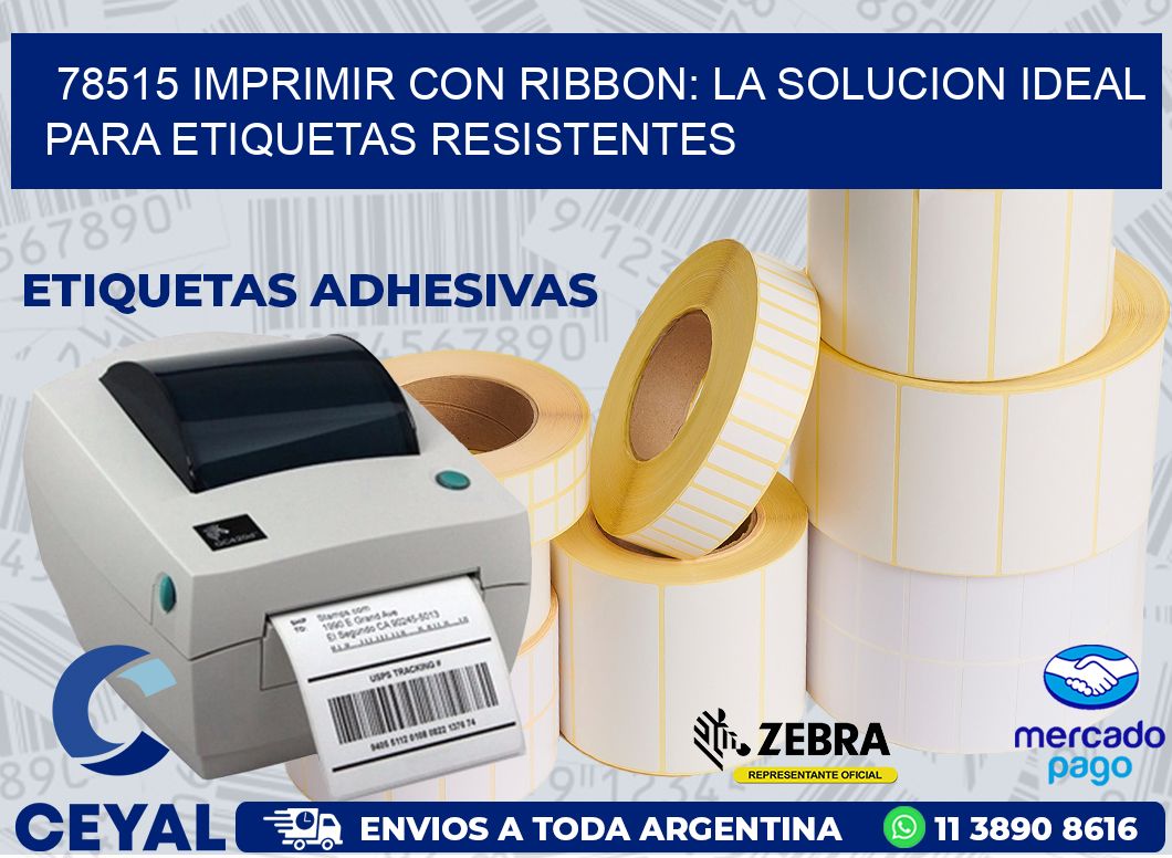 78515 IMPRIMIR CON RIBBON: LA SOLUCION IDEAL PARA ETIQUETAS RESISTENTES