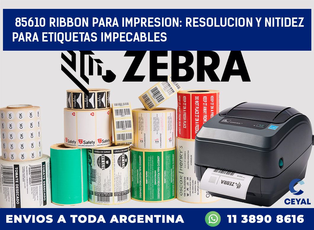 85610 RIBBON PARA IMPRESION: RESOLUCION Y NITIDEZ PARA ETIQUETAS IMPECABLES