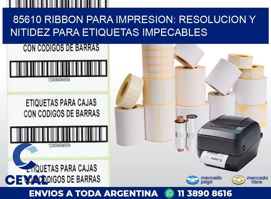 85610 RIBBON PARA IMPRESION: RESOLUCION Y NITIDEZ PARA ETIQUETAS IMPECABLES