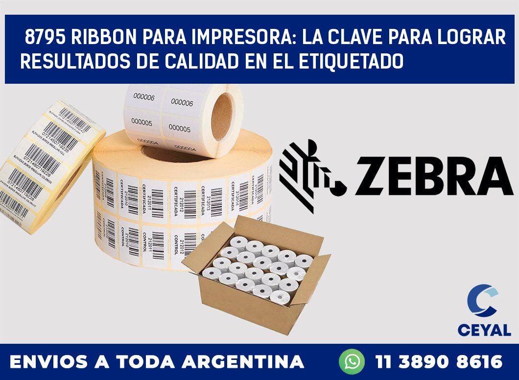 8795 RIBBON PARA IMPRESORA: LA CLAVE PARA LOGRAR RESULTADOS DE CALIDAD EN EL ETIQUETADO