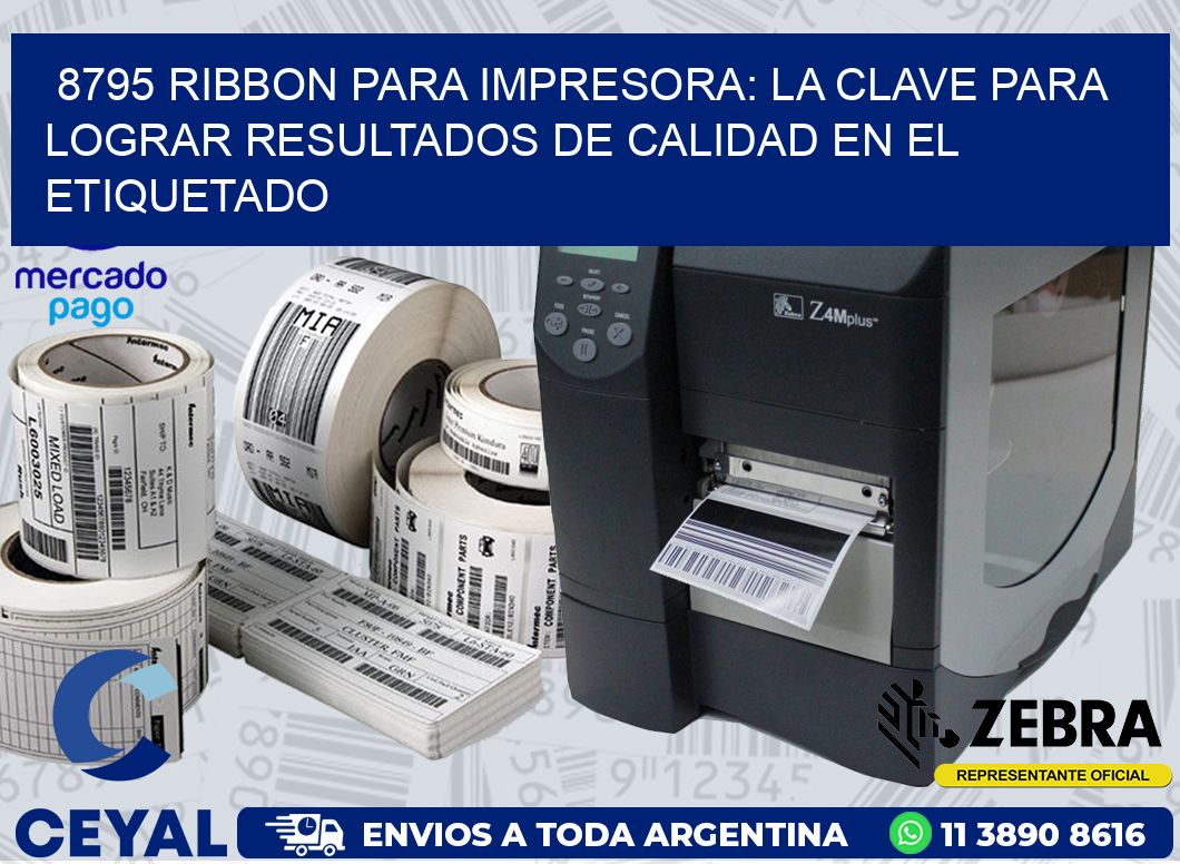 8795 RIBBON PARA IMPRESORA: LA CLAVE PARA LOGRAR RESULTADOS DE CALIDAD EN EL ETIQUETADO