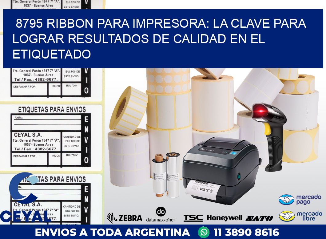 8795 RIBBON PARA IMPRESORA: LA CLAVE PARA LOGRAR RESULTADOS DE CALIDAD EN EL ETIQUETADO