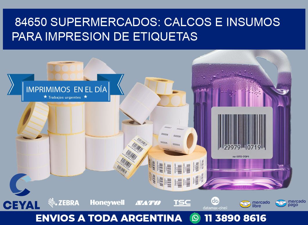 84650 SUPERMERCADOS: CALCOS E INSUMOS PARA IMPRESION DE ETIQUETAS