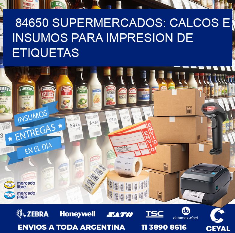 84650 SUPERMERCADOS: CALCOS E INSUMOS PARA IMPRESION DE ETIQUETAS