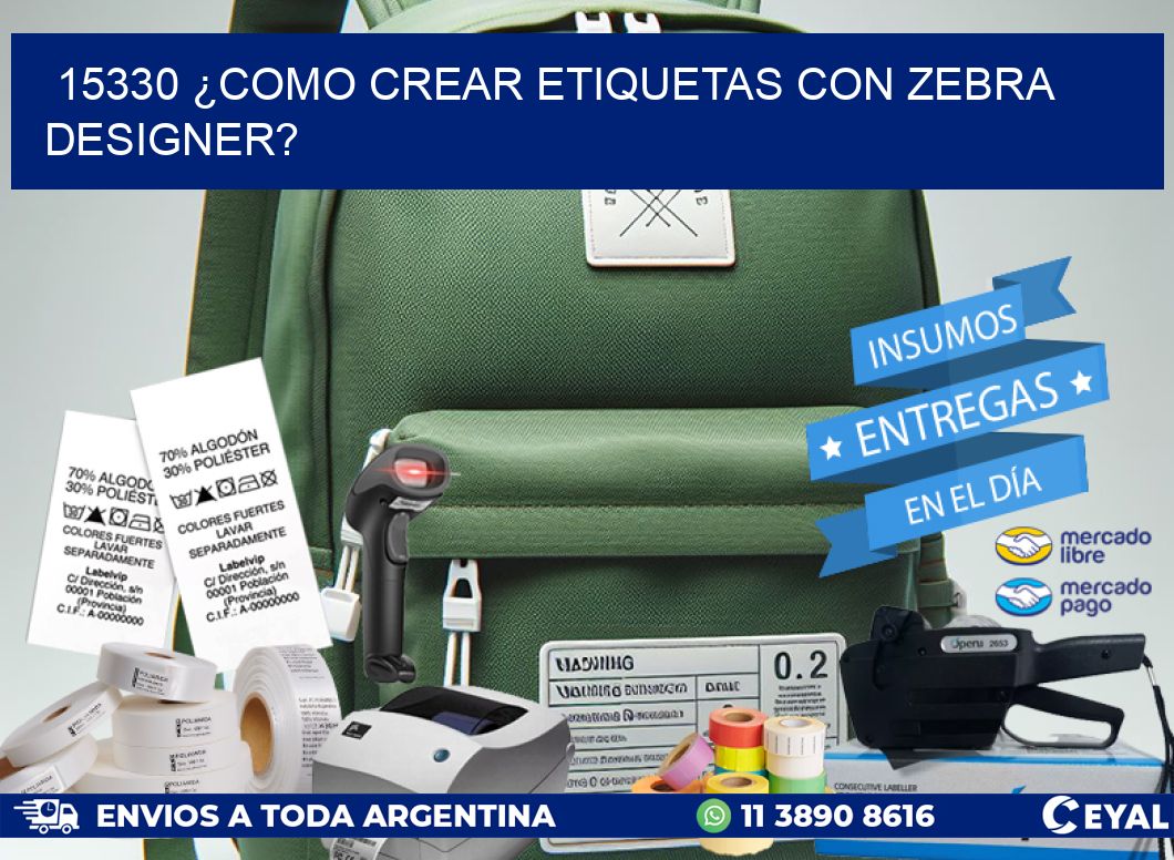 15330 ¿COMO CREAR ETIQUETAS CON ZEBRA DESIGNER?
