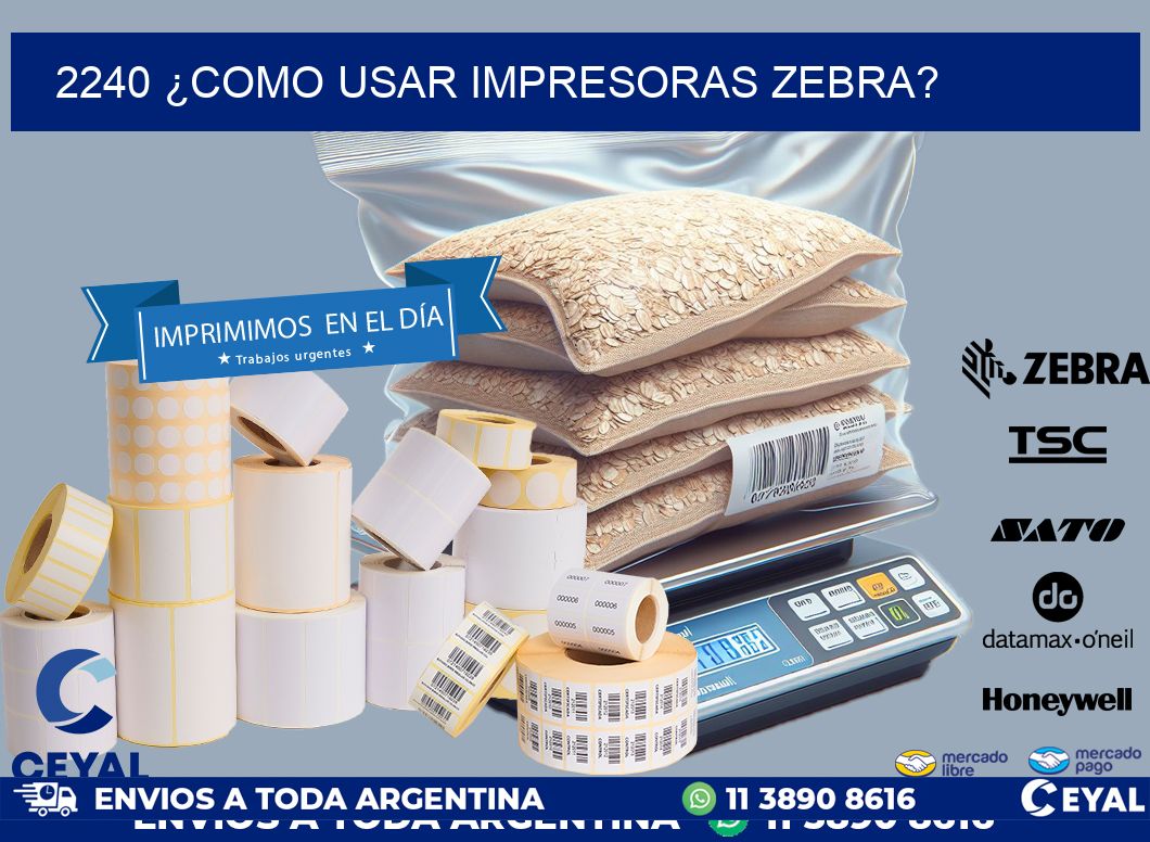 2240 ¿COMO USAR IMPRESORAS ZEBRA?