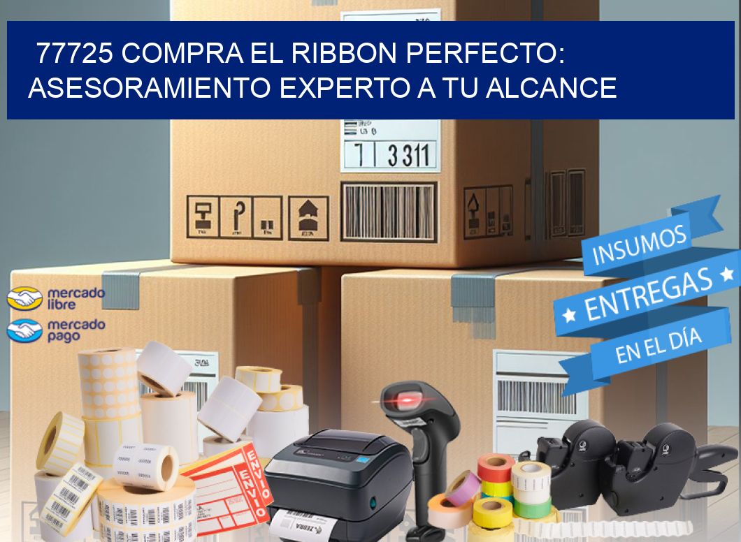 77725 COMPRA EL RIBBON PERFECTO: ASESORAMIENTO EXPERTO A TU ALCANCE