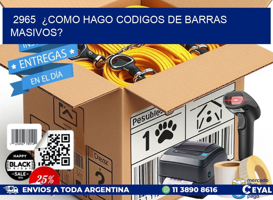 2965 ¿COMO HAGO CODIGOS DE BARRAS MASIVOS?