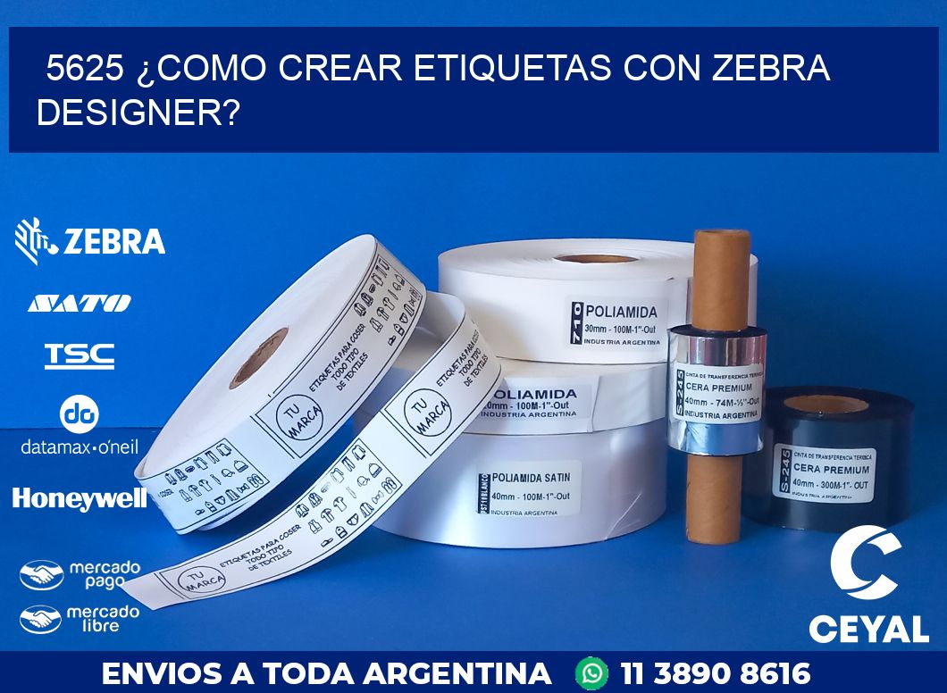 5625 ¿COMO CREAR ETIQUETAS CON ZEBRA DESIGNER?