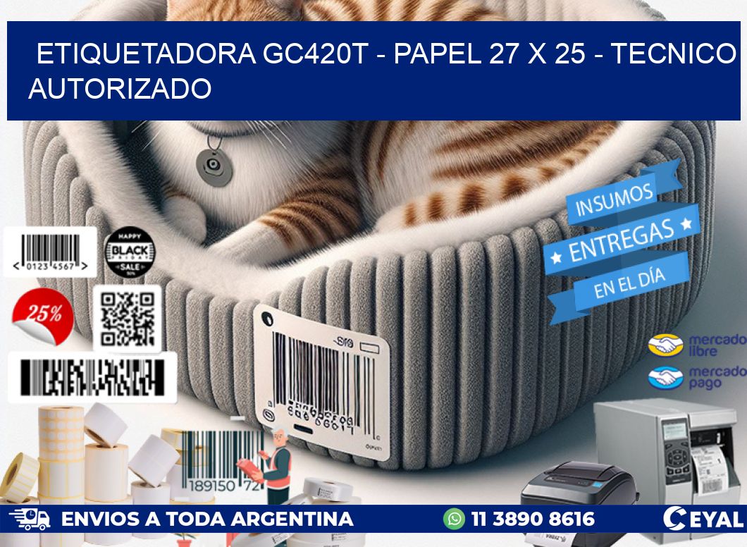 ETIQUETADORA GC420T - PAPEL 27 x 25 - TECNICO AUTORIZADO
