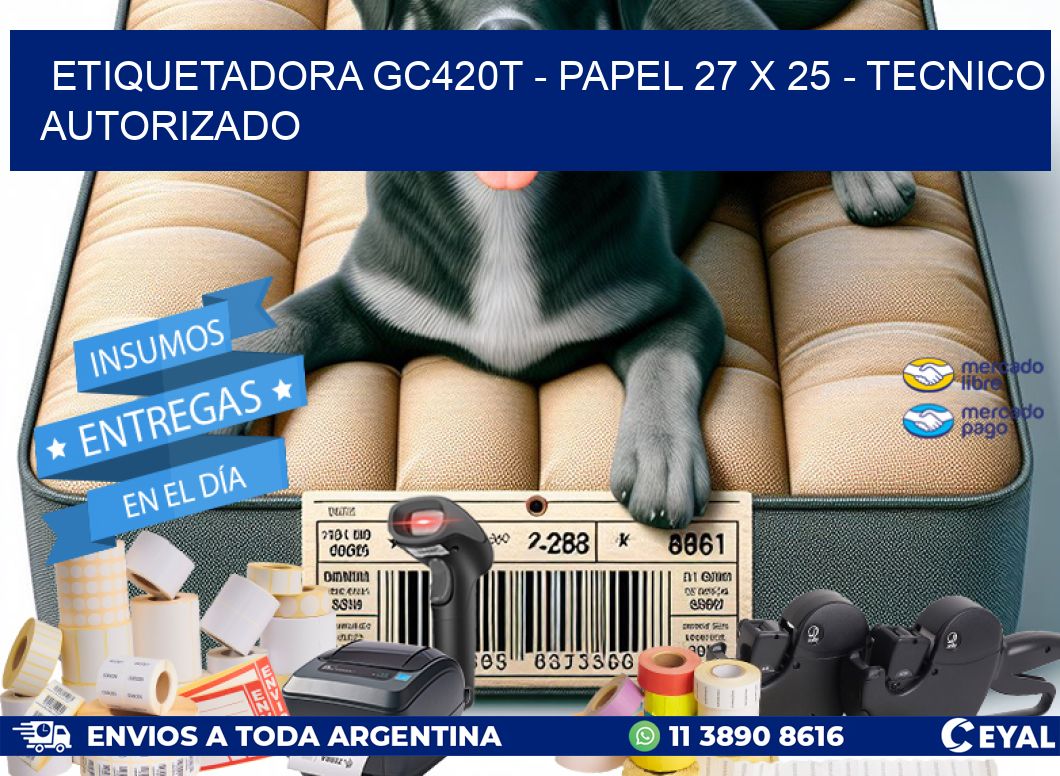 ETIQUETADORA GC420T - PAPEL 27 x 25 - TECNICO AUTORIZADO