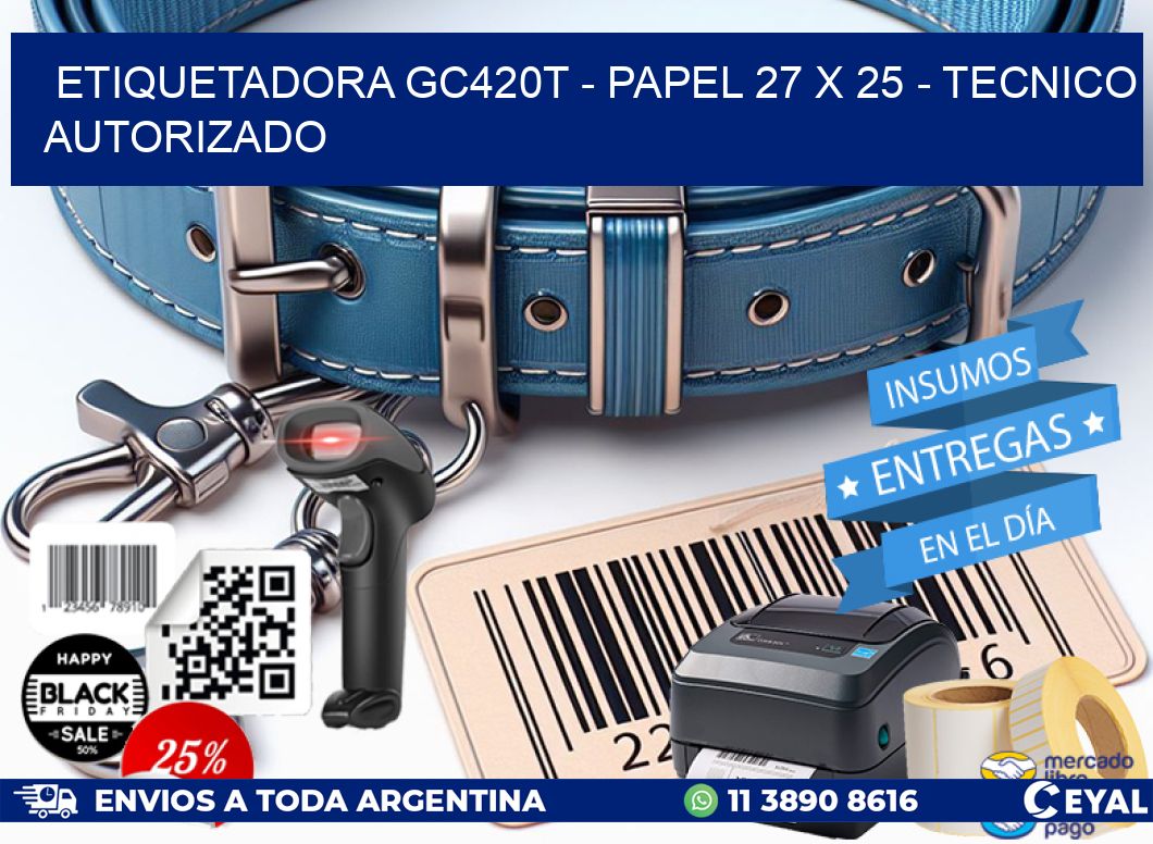 ETIQUETADORA GC420T – PAPEL 27 x 25 – TECNICO AUTORIZADO