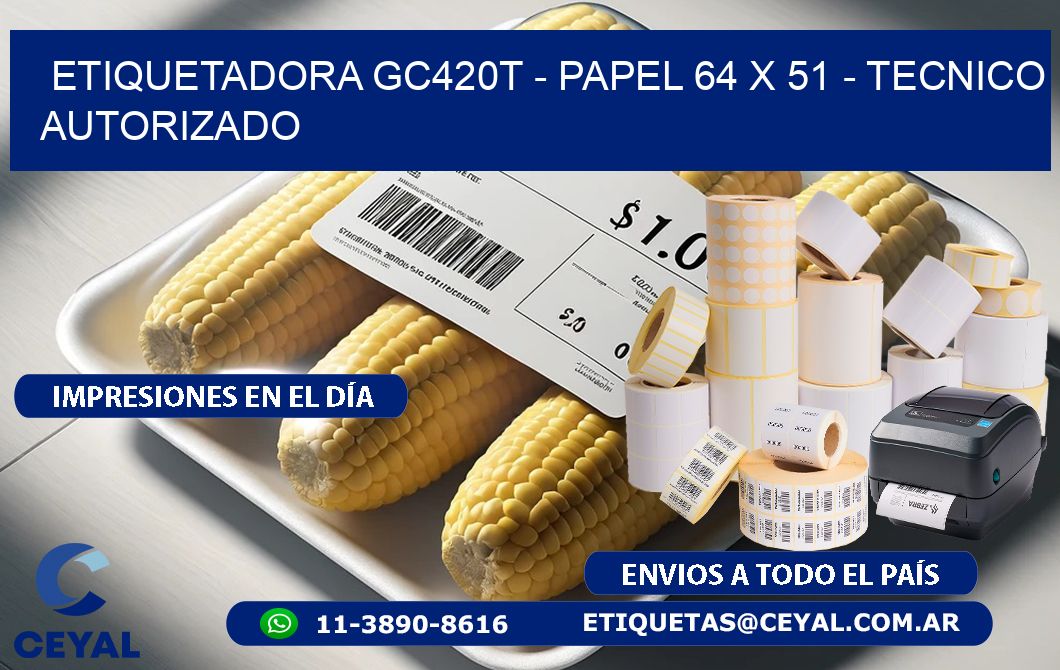 ETIQUETADORA GC420T - PAPEL 64 x 51 - TECNICO AUTORIZADO