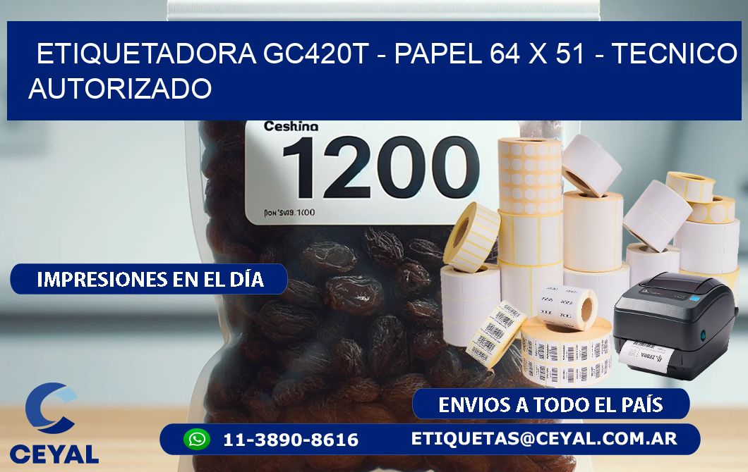 ETIQUETADORA GC420T - PAPEL 64 x 51 - TECNICO AUTORIZADO