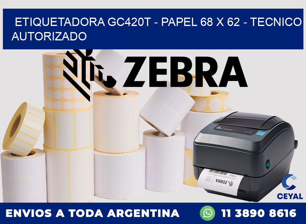 ETIQUETADORA GC420T - PAPEL 68 x 62 - TECNICO AUTORIZADO