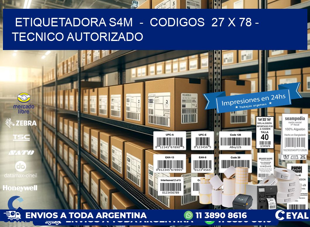 ETIQUETADORA S4M  -  CODIGOS  27 x 78 - TECNICO AUTORIZADO