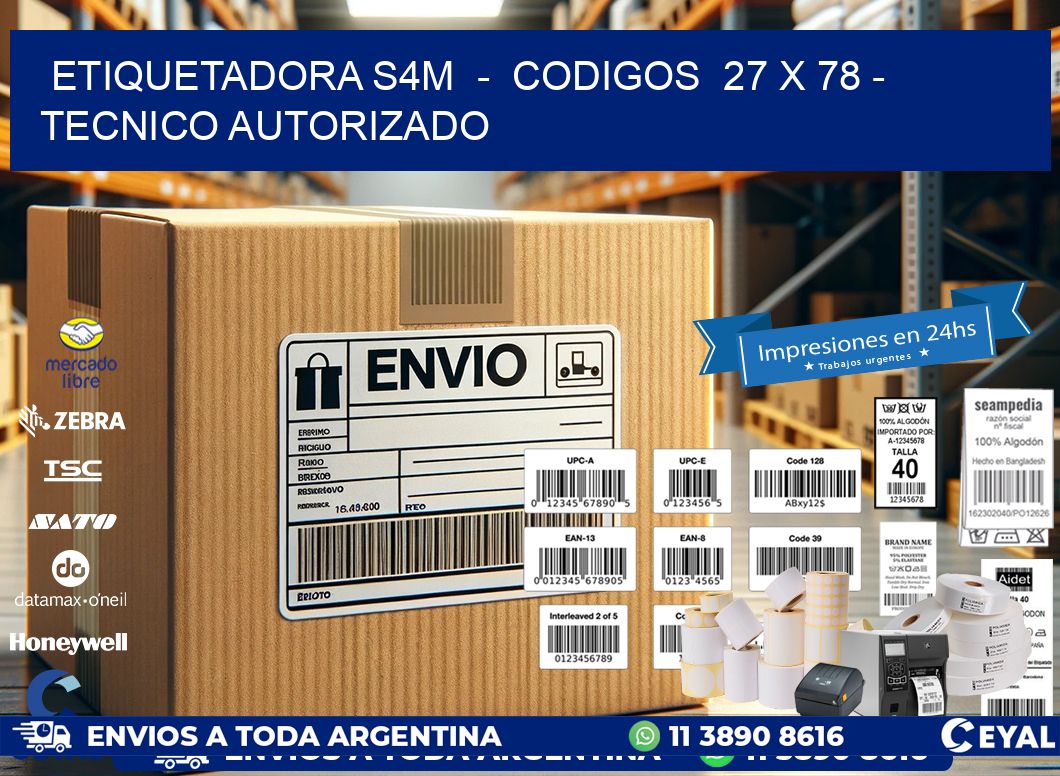ETIQUETADORA S4M  -  CODIGOS  27 x 78 - TECNICO AUTORIZADO