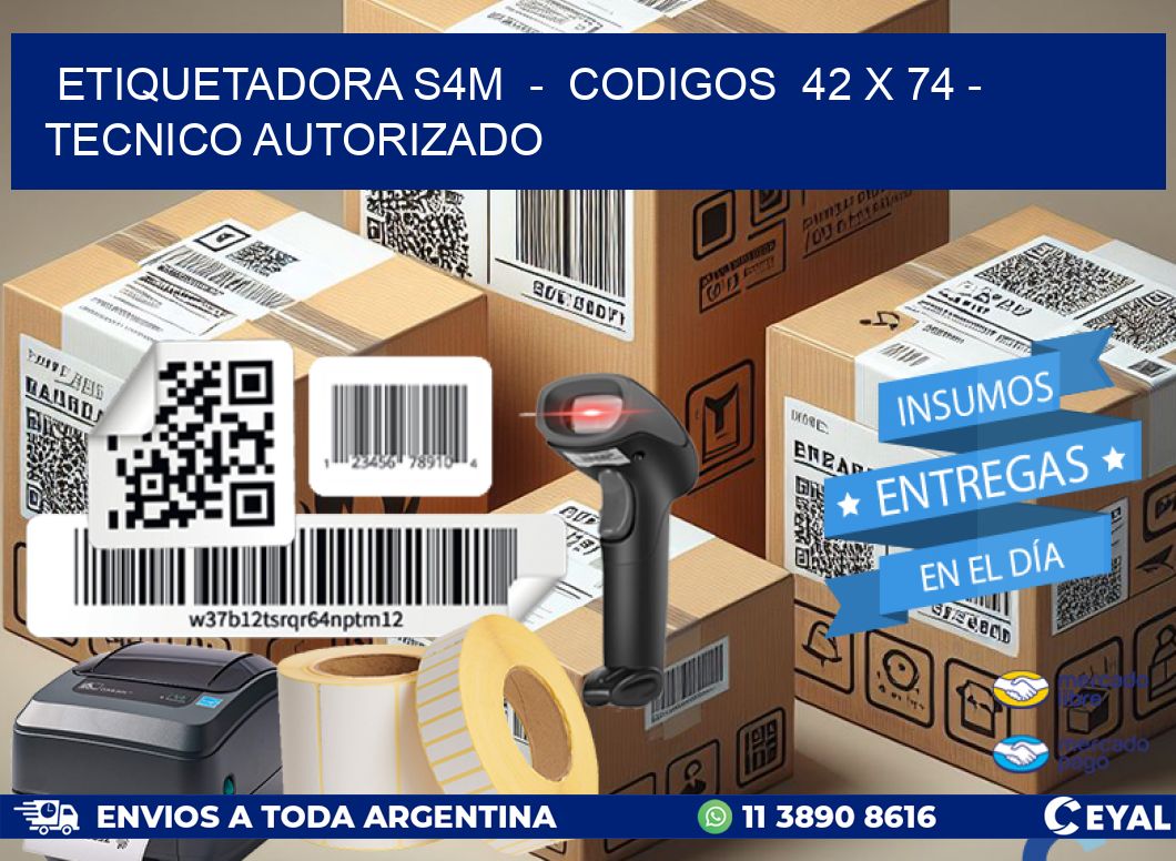 ETIQUETADORA S4M  –  CODIGOS  42 x 74 – TECNICO AUTORIZADO