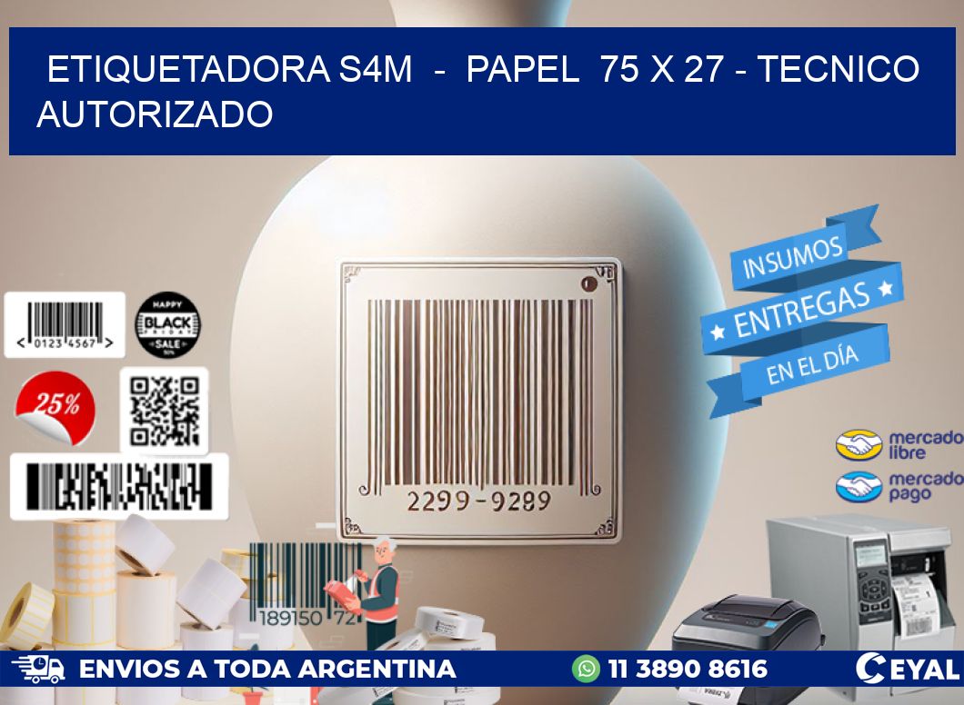 ETIQUETADORA S4M - PAPEL 75 x 27 - TECNICO AUTORIZADO