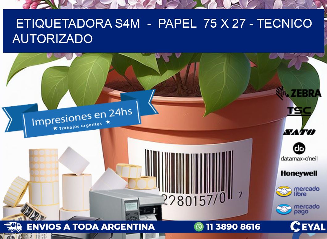 ETIQUETADORA S4M  –  PAPEL  75 x 27 – TECNICO AUTORIZADO