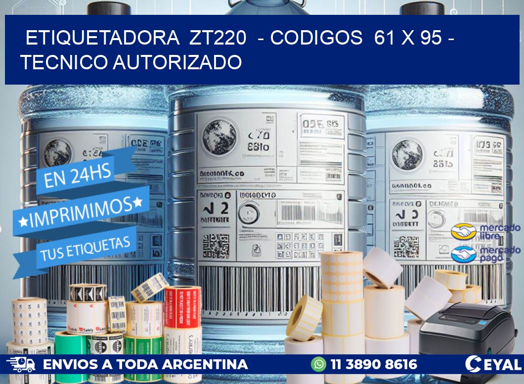 ETIQUETADORA  ZT220  - CODIGOS  61 x 95 - TECNICO AUTORIZADO