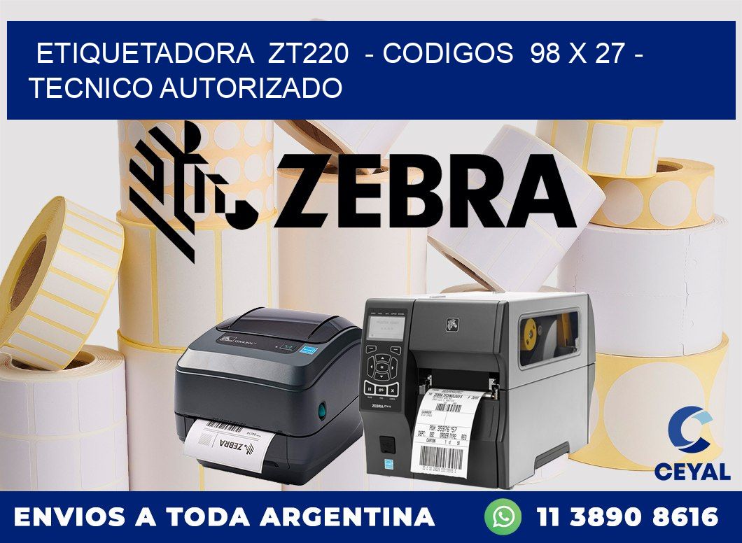 ETIQUETADORA ZT220 - CODIGOS 98 x 27 - TECNICO AUTORIZADO