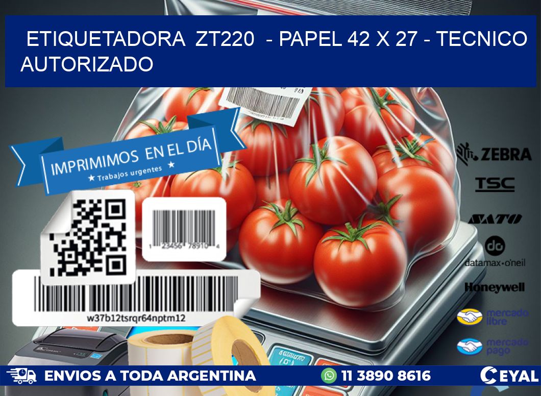 ETIQUETADORA ZT220 - PAPEL 42 x 27 - TECNICO AUTORIZADO