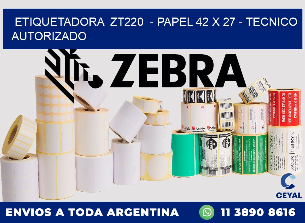ETIQUETADORA ZT220 - PAPEL 42 x 27 - TECNICO AUTORIZADO