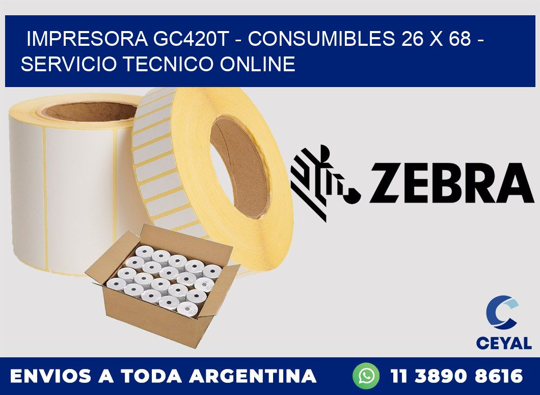 IMPRESORA GC420T - CONSUMIBLES 26 x 68 - SERVICIO TECNICO ONLINE