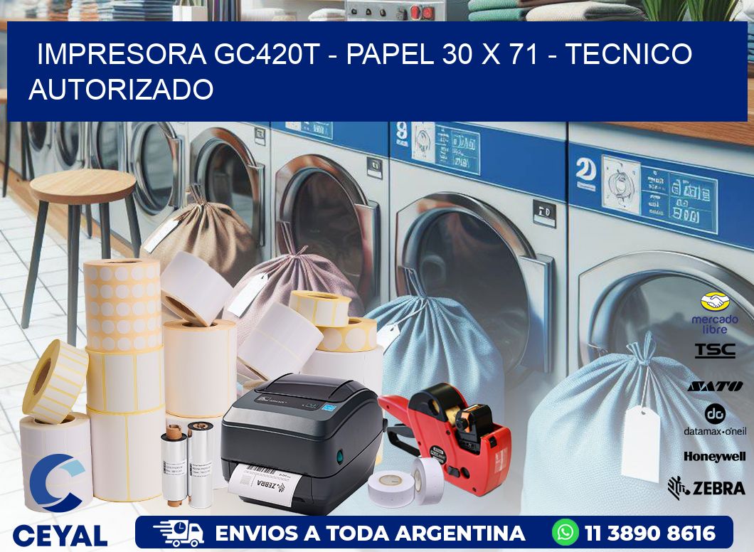 IMPRESORA GC420T - PAPEL 30 x 71 - TECNICO AUTORIZADO
