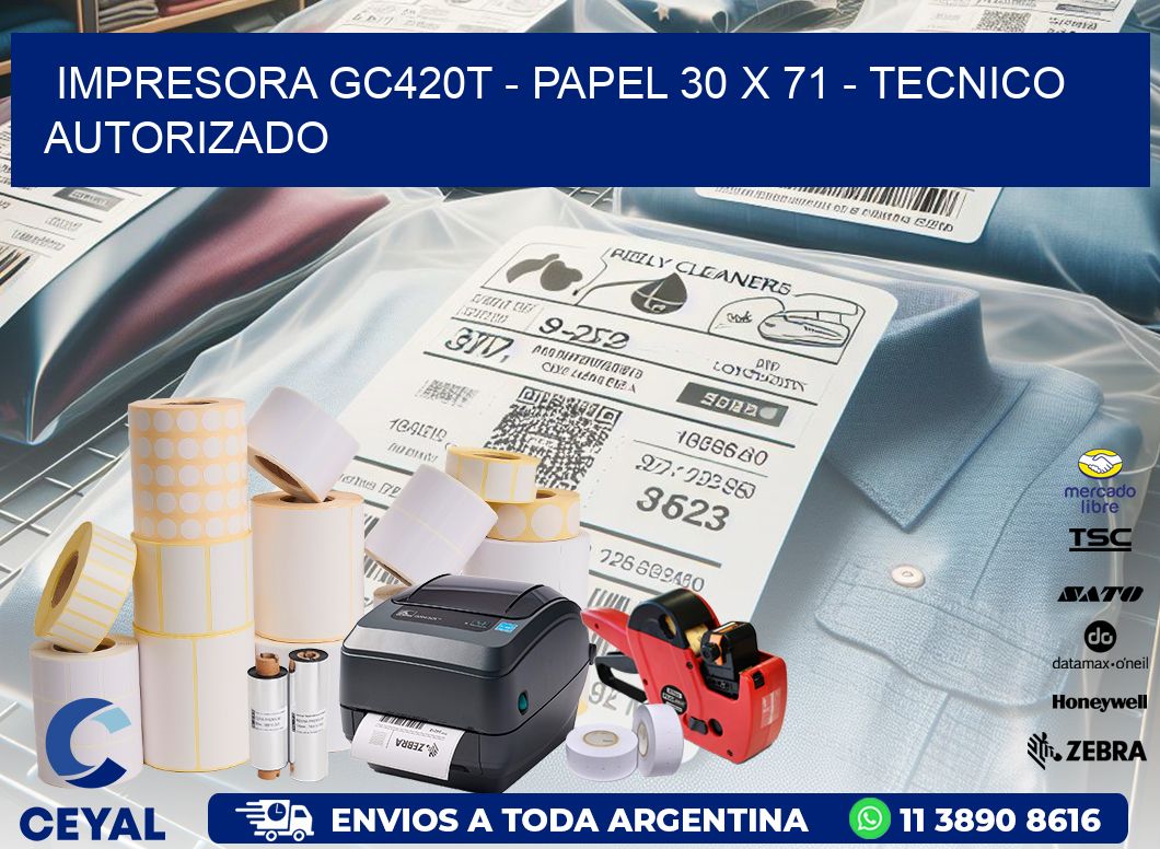 IMPRESORA GC420T - PAPEL 30 x 71 - TECNICO AUTORIZADO