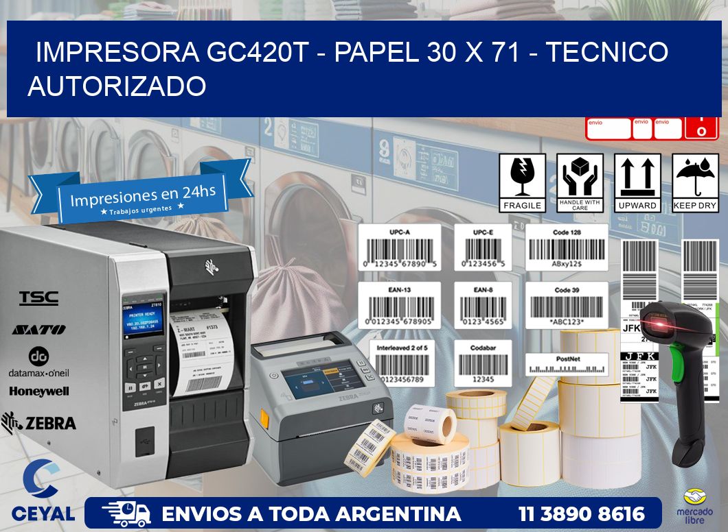 IMPRESORA GC420T - PAPEL 30 x 71 - TECNICO AUTORIZADO