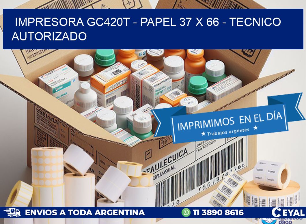 IMPRESORA GC420T - PAPEL 37 x 66 - TECNICO AUTORIZADO