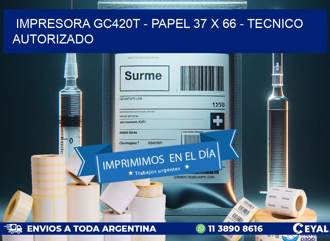 IMPRESORA GC420T - PAPEL 37 x 66 - TECNICO AUTORIZADO